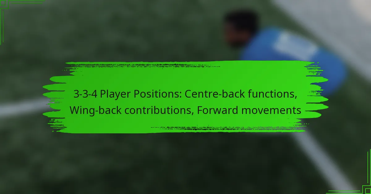 3-3-4 Player Positions: Centre-back functions, Wing-back contributions, Forward movements