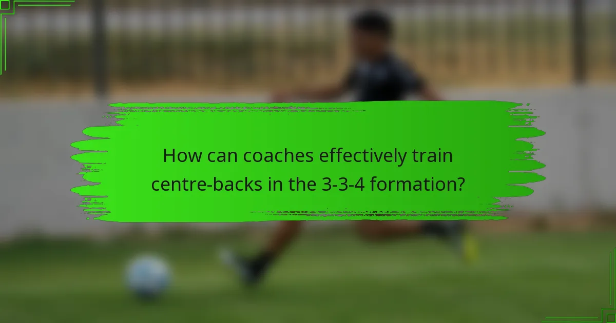 How can coaches effectively train centre-backs in the 3-3-4 formation?