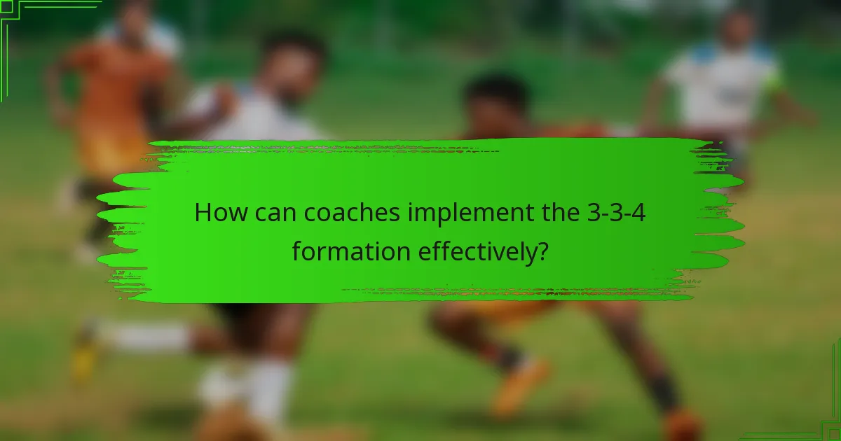 How can coaches implement the 3-3-4 formation effectively?