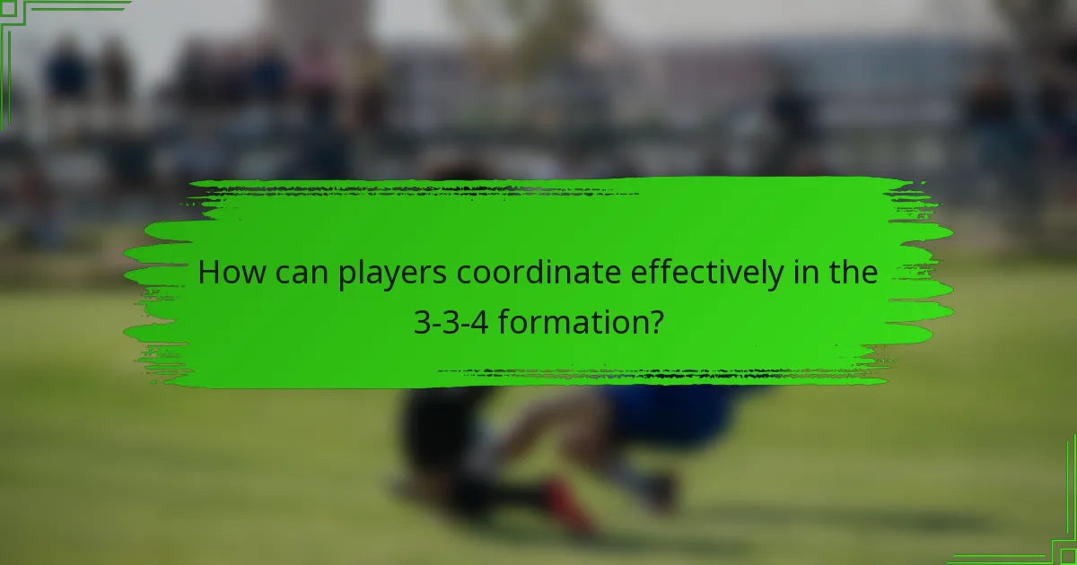 How can players coordinate effectively in the 3-3-4 formation?