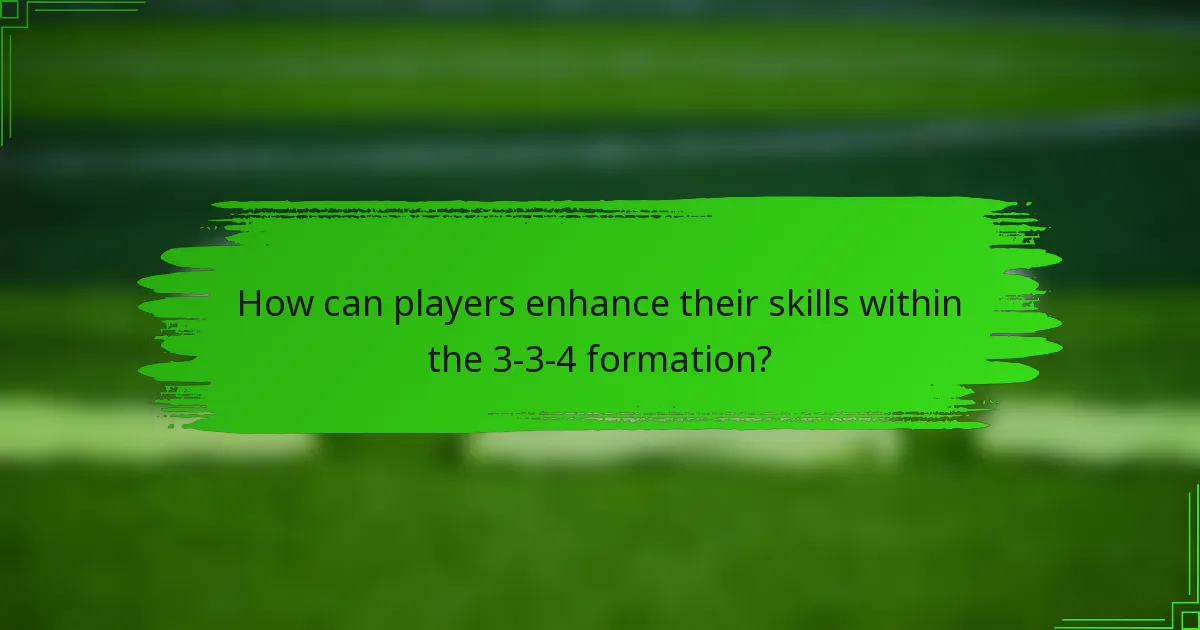 How can players enhance their skills within the 3-3-4 formation?