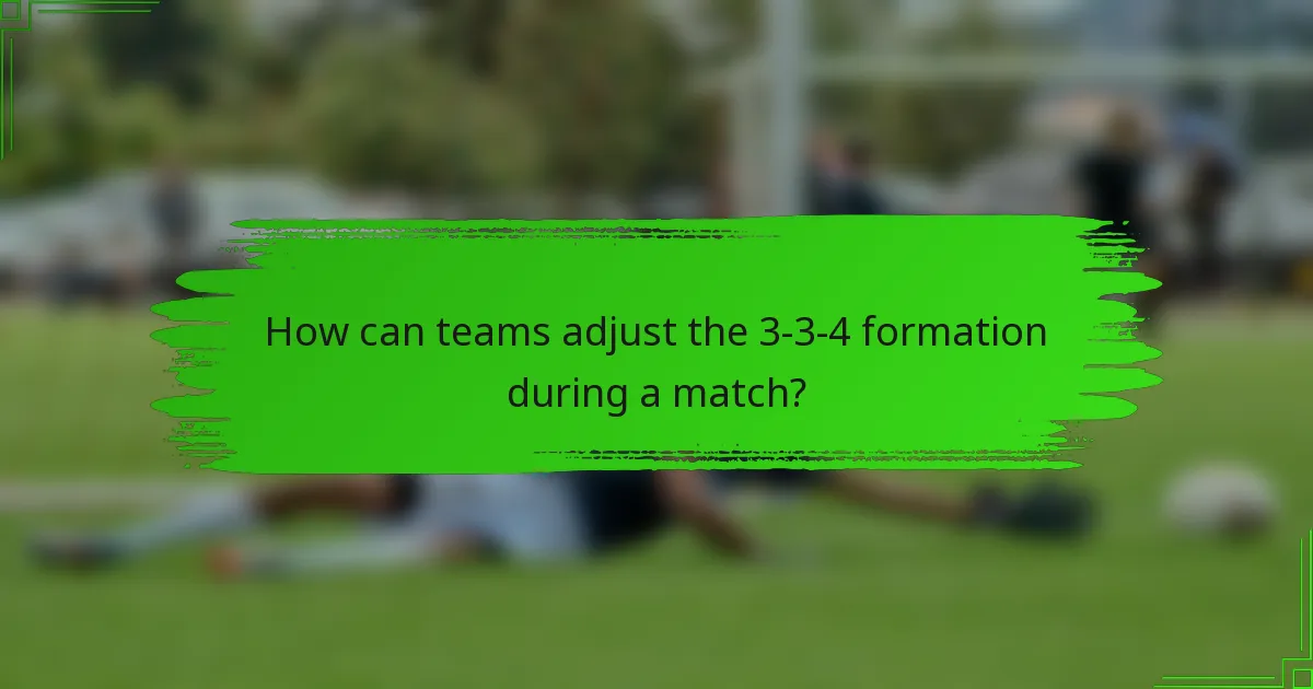 How can teams adjust the 3-3-4 formation during a match?