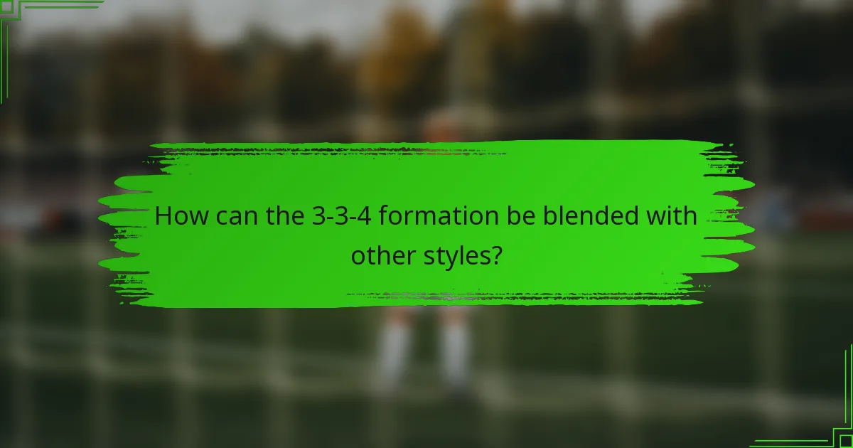 How can the 3-3-4 formation be blended with other styles?