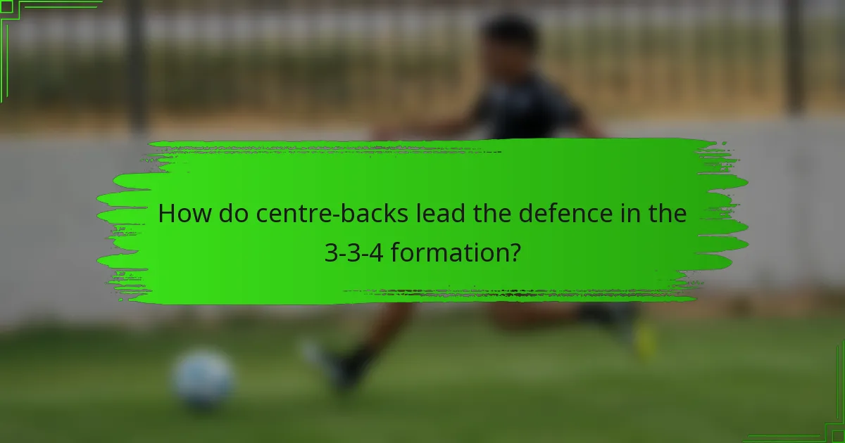 How do centre-backs lead the defence in the 3-3-4 formation?