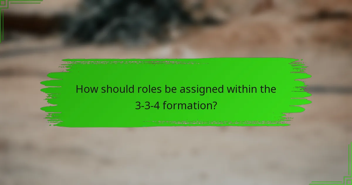 How should roles be assigned within the 3-3-4 formation?
