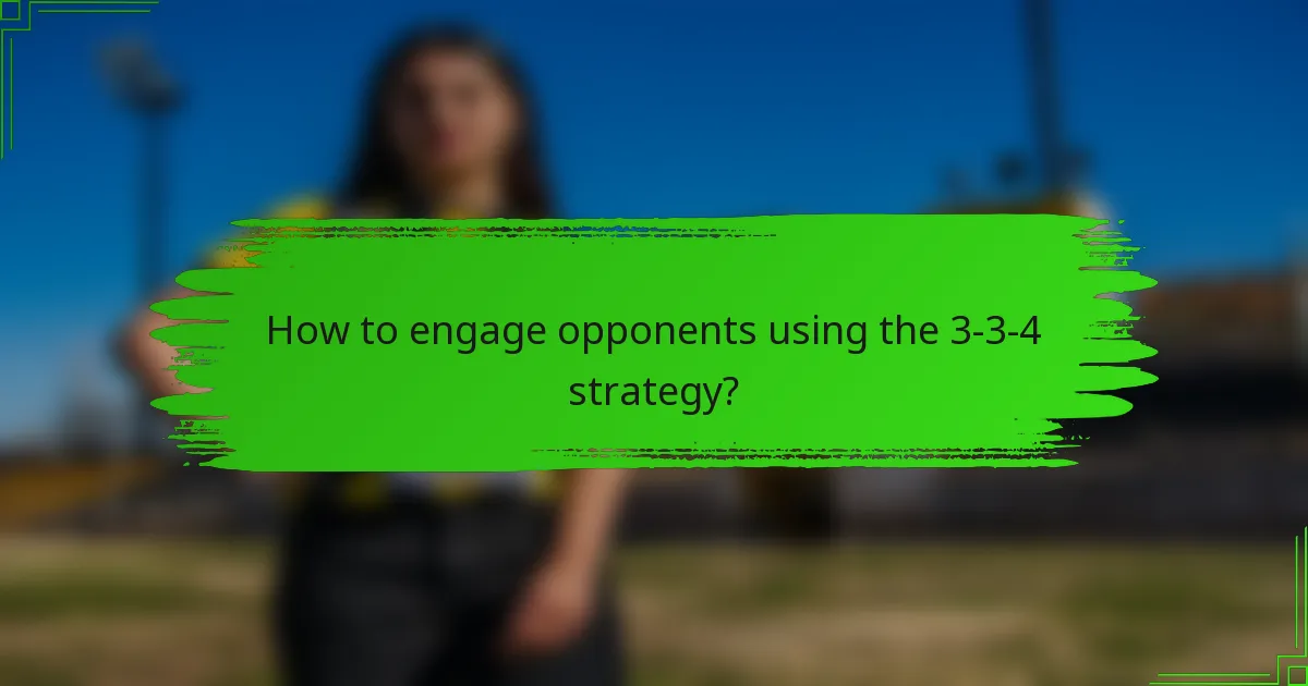How to engage opponents using the 3-3-4 strategy?