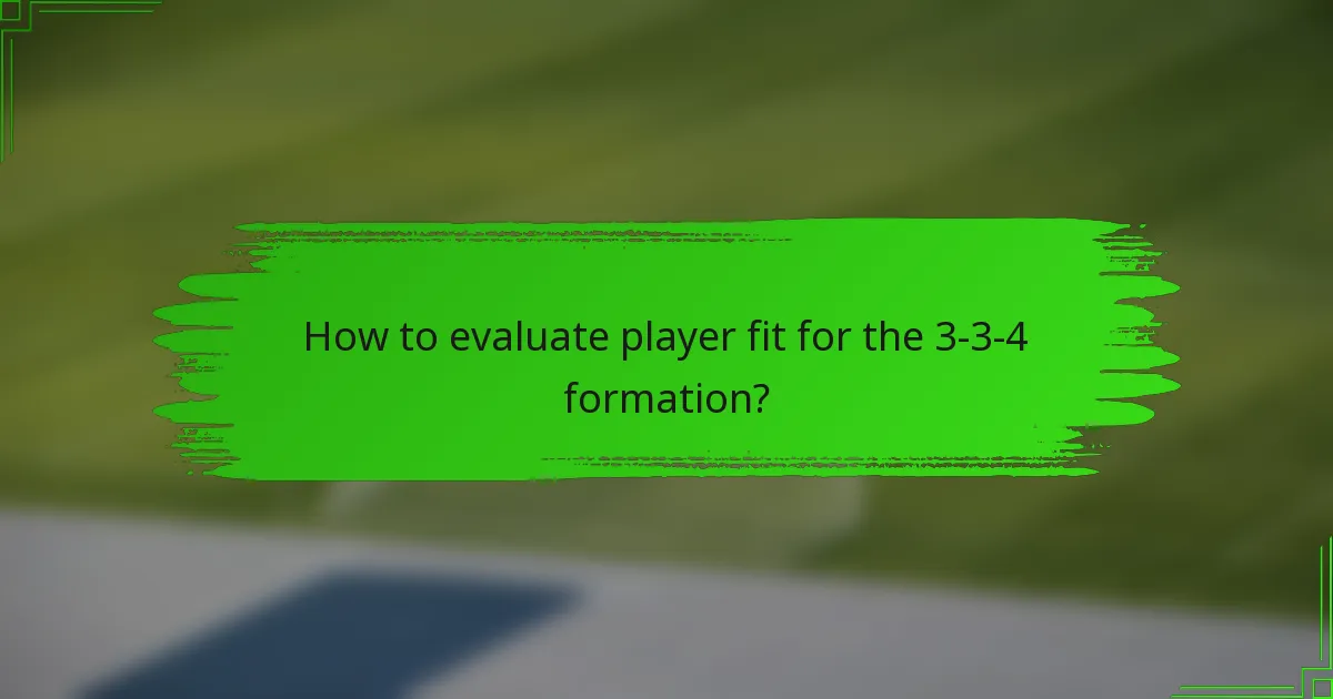 How to evaluate player fit for the 3-3-4 formation?