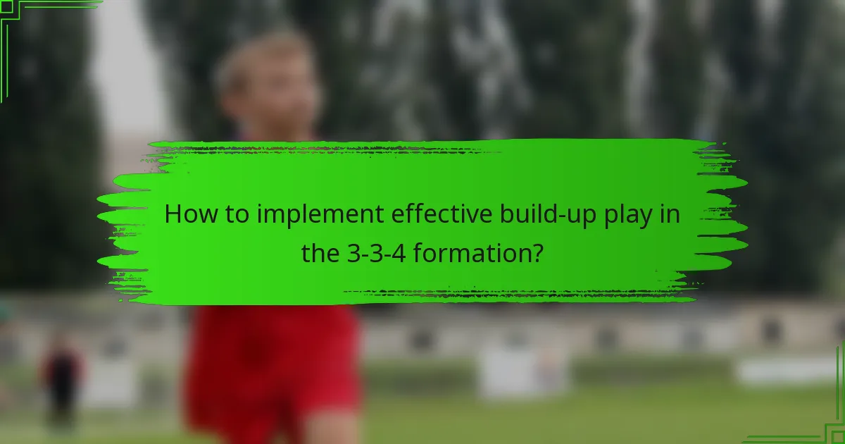 How to implement effective build-up play in the 3-3-4 formation?