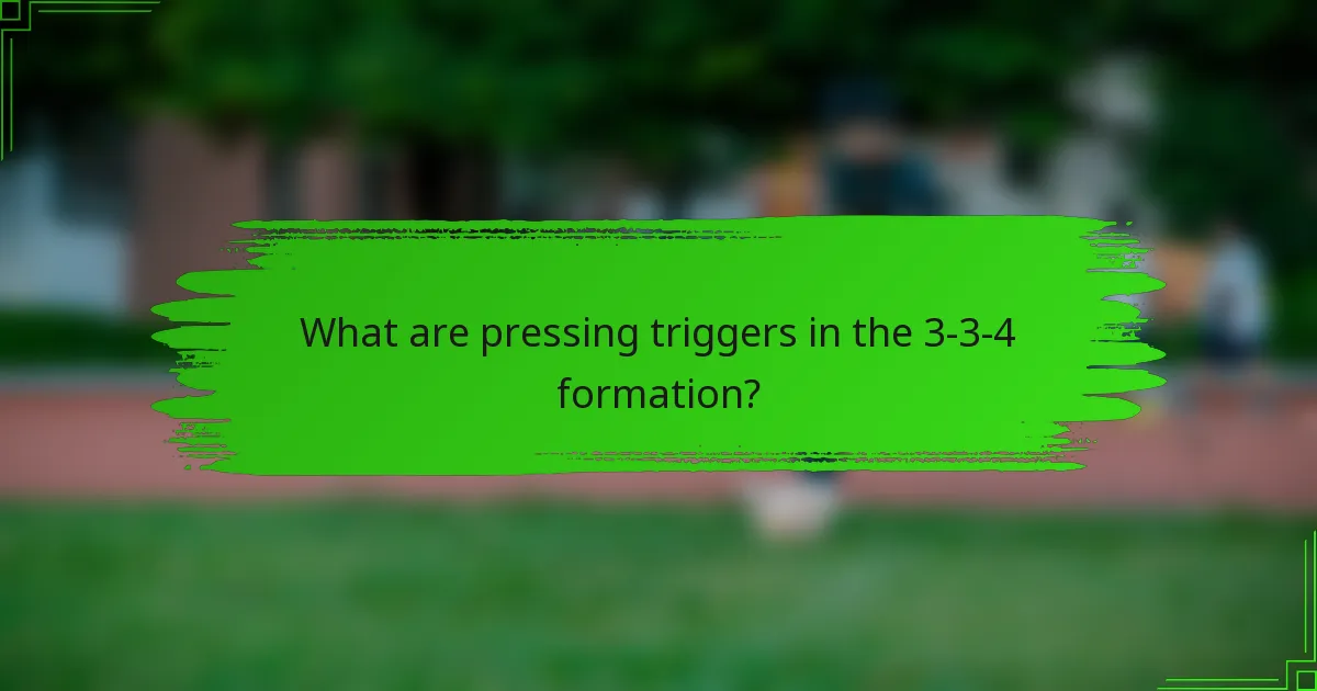 What are pressing triggers in the 3-3-4 formation?