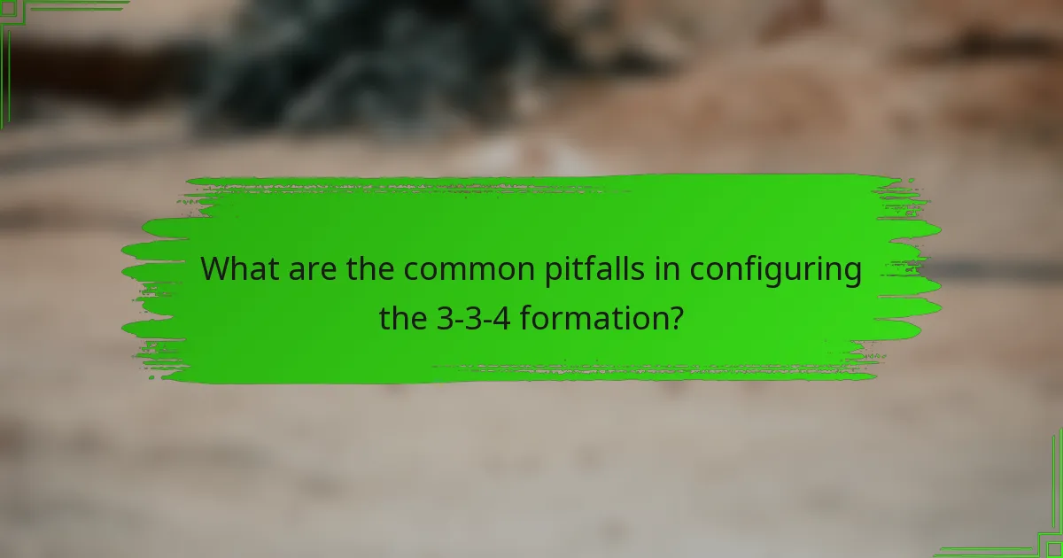 What are the common pitfalls in configuring the 3-3-4 formation?