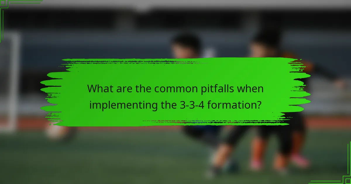 What are the common pitfalls when implementing the 3-3-4 formation?