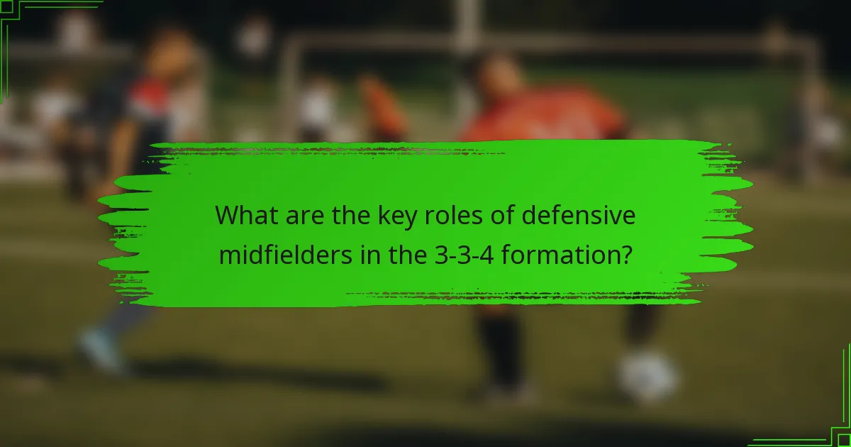 What are the key roles of defensive midfielders in the 3-3-4 formation?