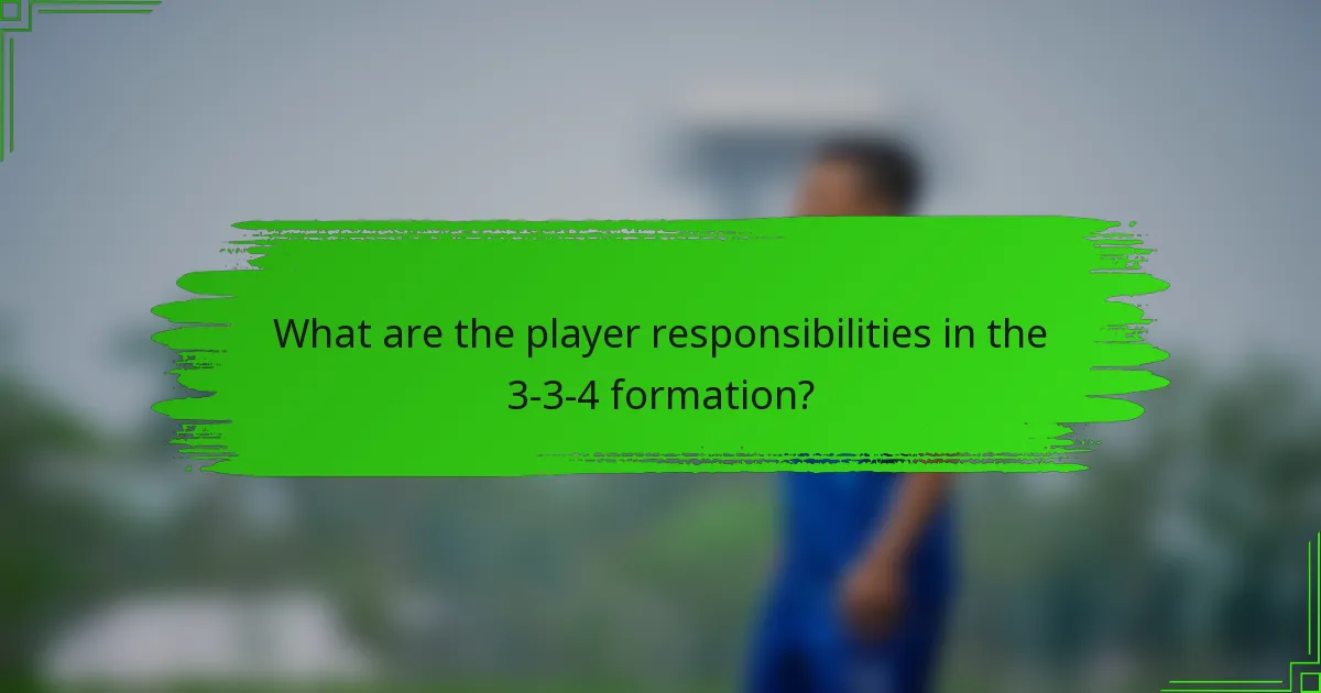 What are the player responsibilities in the 3-3-4 formation?
