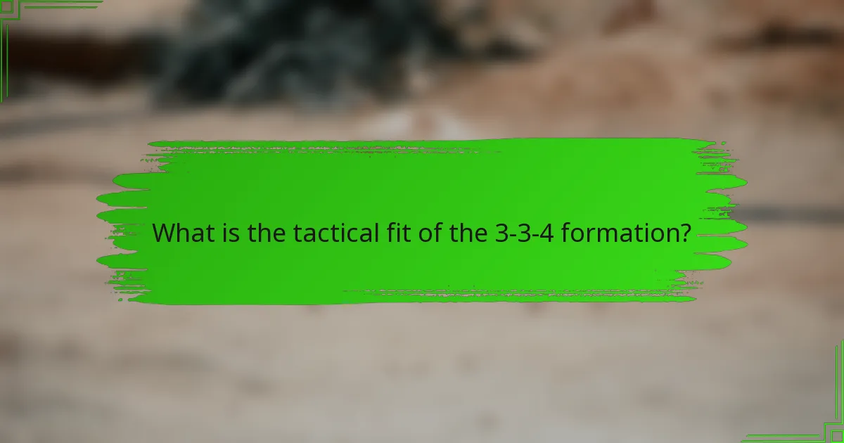 What is the tactical fit of the 3-3-4 formation?
