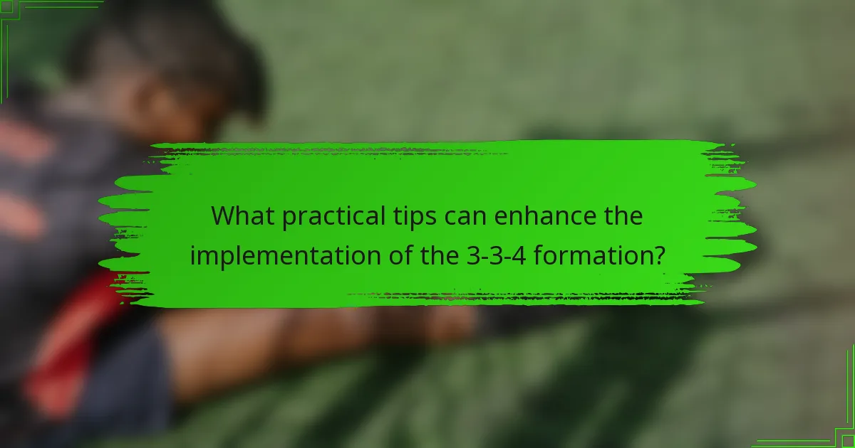 What practical tips can enhance the implementation of the 3-3-4 formation?