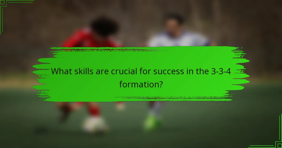 What skills are crucial for success in the 3-3-4 formation?
