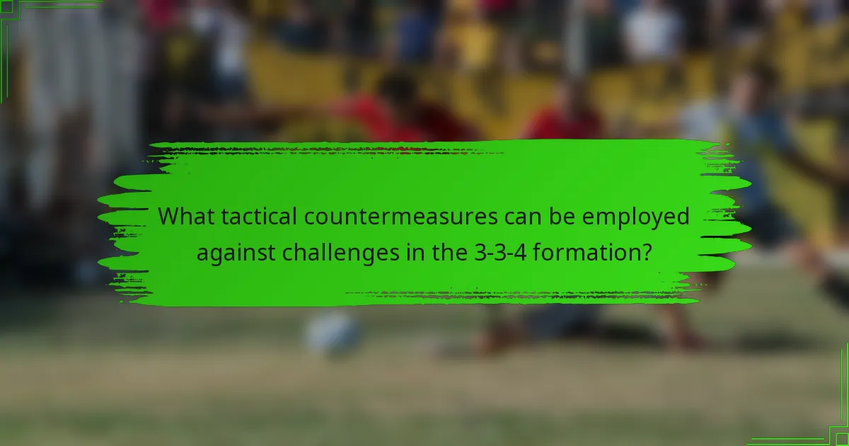 What tactical countermeasures can be employed against challenges in the 3-3-4 formation?