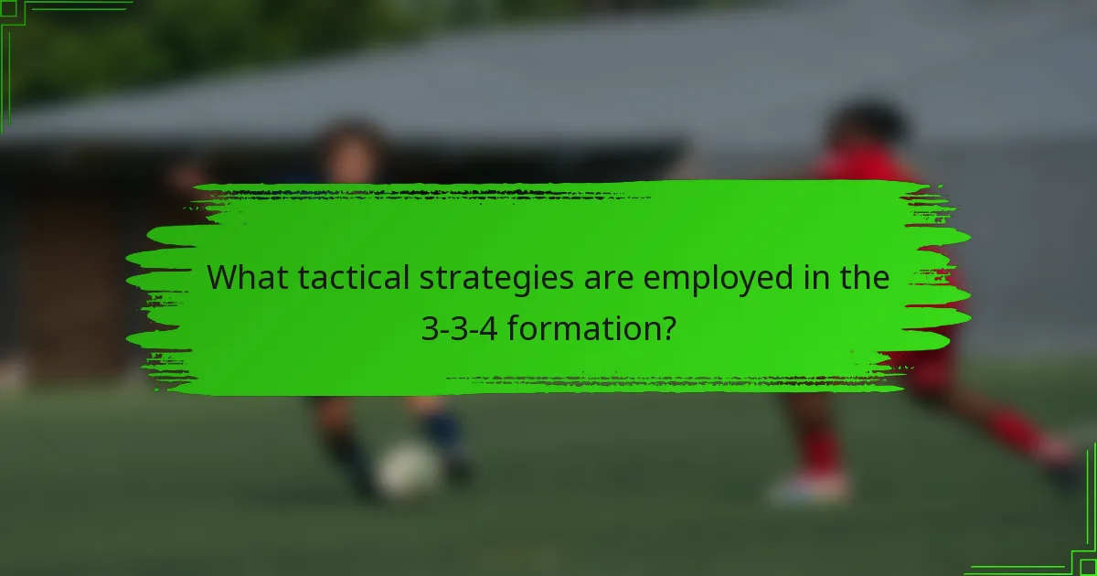 What tactical strategies are employed in the 3-3-4 formation?