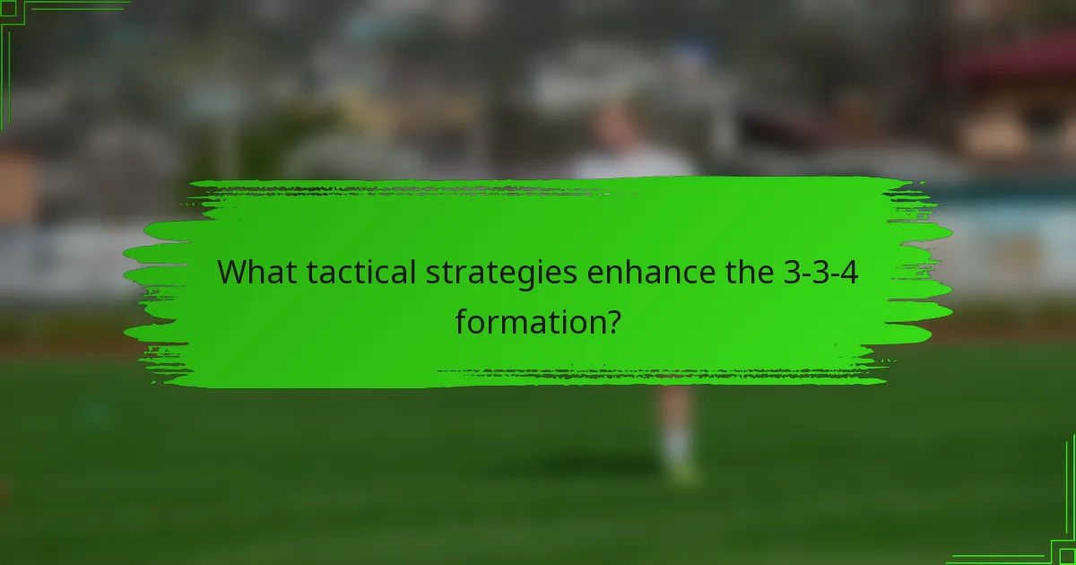 What tactical strategies enhance the 3-3-4 formation?