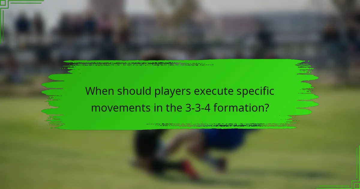 When should players execute specific movements in the 3-3-4 formation?