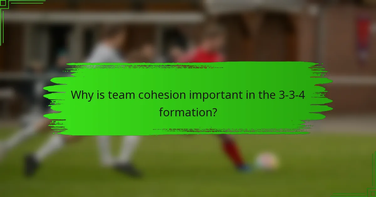 Why is team cohesion important in the 3-3-4 formation?